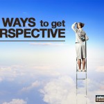 4 Ways To Get Perspective…