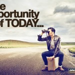 The Opportunity Of Today…
