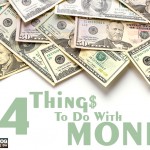 4 Things To Do With Money…
