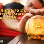 5 Things To Do Before You Start Your Day…
