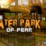 The Water Park Of Fear…