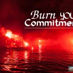 Burn Your Commitment…