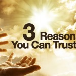 3 Reasons Why You Can Trust God…