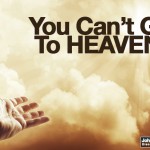 You Can’t Go To Heaven.