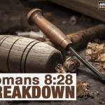 Romans 8:28 Breakdown
