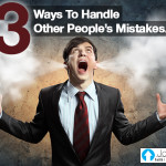 3 Ways To Handle Other People’s Mistakes…