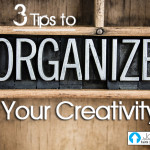 3 Tips To Organize Your Creativity…