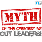One Of The Greatest Myths About Leadership…