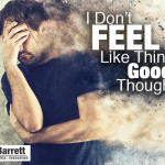 I Don’t Feel Like Thinking Good Thoughts…