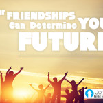 Your Friendships Can Determine Your Future