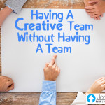 Having A Creative Team Without Having A Team