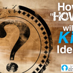 How “How?” Will Kill Ideas