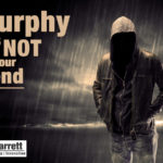 Murphy Is Not Your Friend