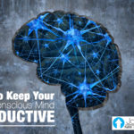 How To Keep Your Conscious Mind Productive