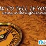 How To Tell If You’re Going In The Right Direction