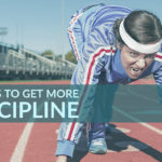 3 Ways To Get More Discipline