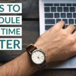 3 Tips To Schedule Your Time Better