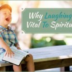 Why Laughing Is Vital To Spirituality…