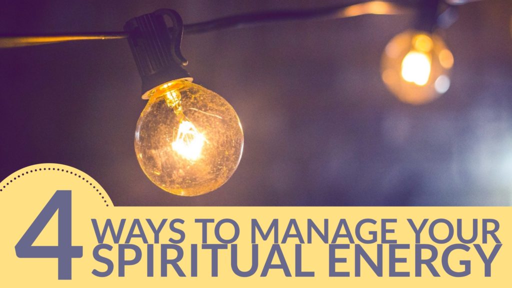 4 Ways To Manage Your Spiritual Energy | John Barrett Blog