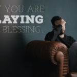How You Are Delaying God’s Blessing…
