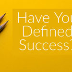 Have You Defined Success?