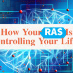 How Your RAS Is Controlling Your Life…