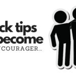 10 Quick Tips To Become An Encourager…