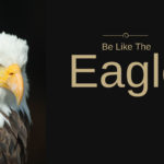 Be Like The Eagle