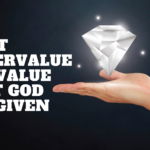 Don’t UNDERVALUE the VALUE that God has given you