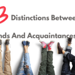 The 3 Distinctions Between Friends And Acquaintances