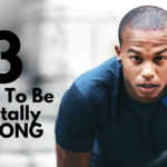 3 Ways To Be Mentally Strong