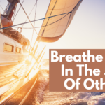 Breathe Wind In The Sails Of Others