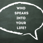 Who Speaks Into Your Life