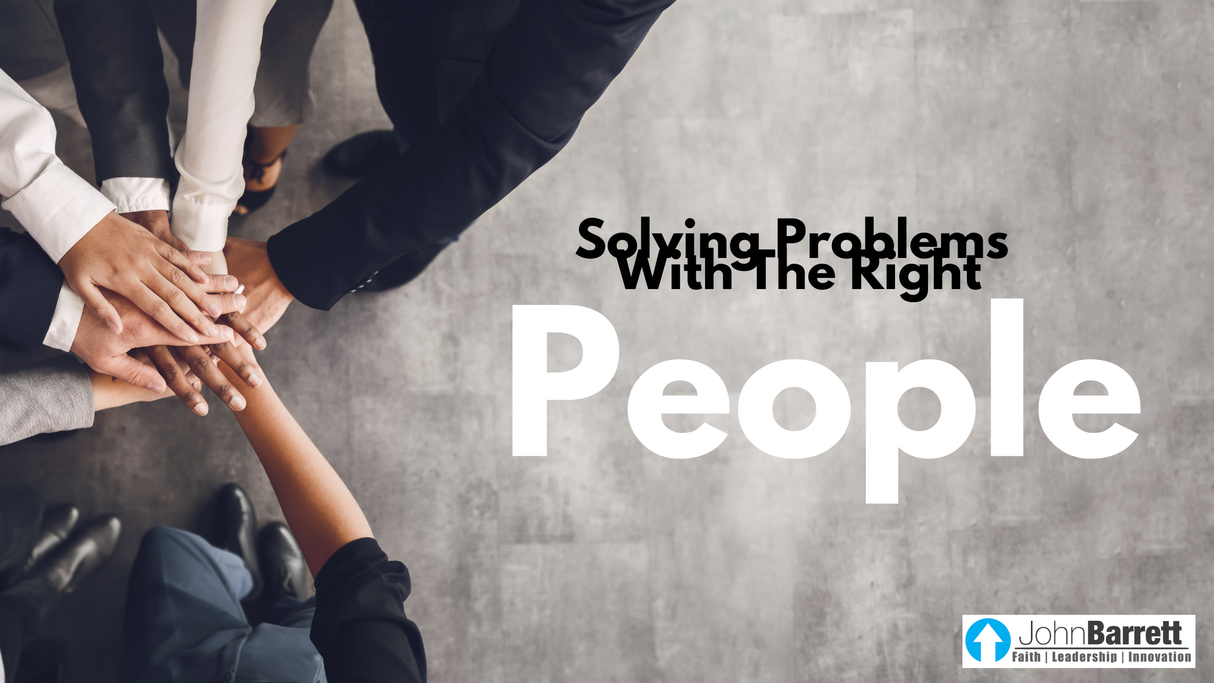 Solving Problems With The Right People | John Barrett Blog