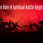 When Does A Spiritual Battle Begin?