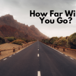 How Far Will You Go?