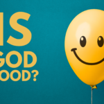 Is God Good?