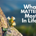 What Matters Most In Life?