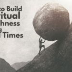 How to Build Spiritual Toughness During Hard Times