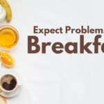 Expect Problems For Breakfast