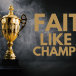 Faith Like A Champion