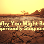 Why You Might Be Spiritually Stagnant