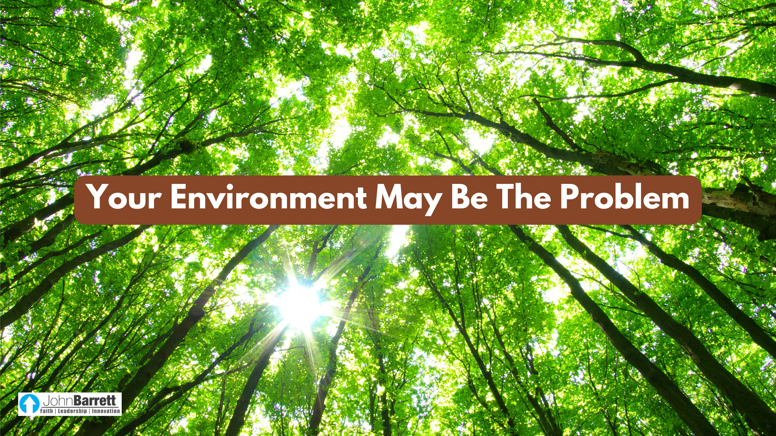 Your Environment May Be The Problem | John Barrett Blog
