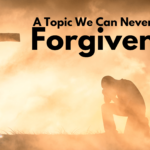 A Topic We Can Never Forget: Forgiveness