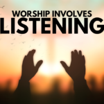 Worship Involves Listening