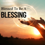Blessed To Be A Blessing