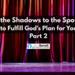 From the Shadows to the Spotlight: How to Fulfill God’s Plan for Your Life – Part 2