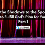 From the Shadows to the Spotlight: How to Fulfill God’s Plan for Your Life – Part 1