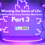 Winning the Game of Life: 5 Biblical Rules Every Christian Must Know – Part 3