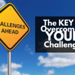 The Key To Overcoming Your Challenges